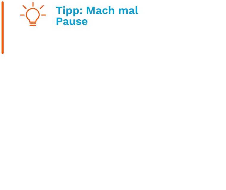 Tipp: Mach mal Pause